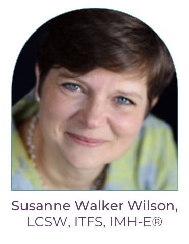 Susanne Walker Wilson, LCSW, ITFS, IMH-E®